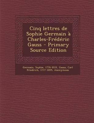 Book cover for Cinq Lettres de Sophie Germain a Charles-Frederic Gauss - Primary Source Edition