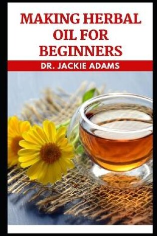 Cover of Making Herbal Oil For Beginners