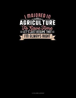 Cover of I Majored In Agriculture To Save Time Let's Just Assume That I'm Always Right