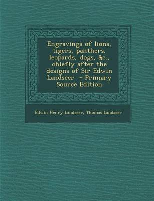 Book cover for Engravings of Lions, Tigers, Panthers, Leopards, Dogs, &C., Chiefly After the Designs of Sir Edwin Landseer