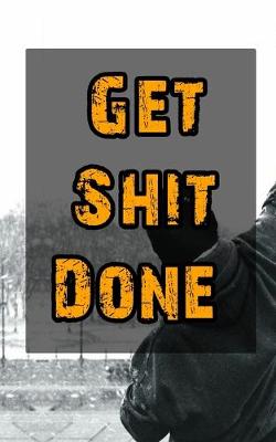 Book cover for Get Shit Done