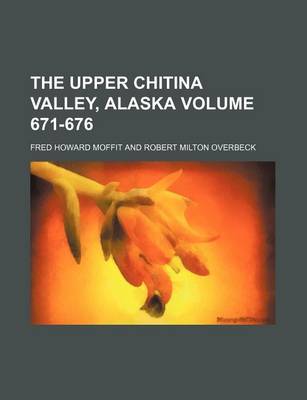 Book cover for The Upper Chitina Valley, Alaska Volume 671-676