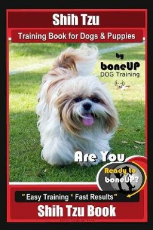 Cover of Shih Tzu Training Book for Dogs & Puppies By BoneUP DOG Training