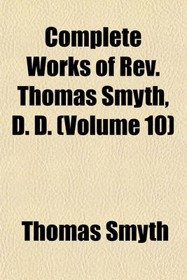 Book cover for Complete Works of REV. Thomas Smyth, D. D. (Volume 10)