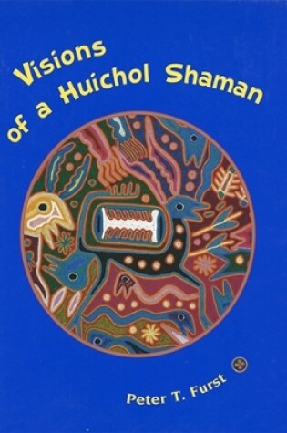 Cover of Visions of a Huichol Shaman