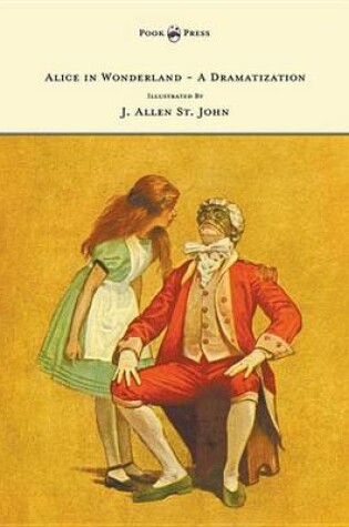 Cover of Alice in Wonderland - A Dramatization of Lewis Carroll's 'Alice's Adventures in Wonderland' and 'Through the Looking Glass' - With Illustrations by J. Allen St. John