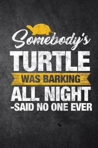 Cover of Somebody's Turtle Was Barking All Night Said No One Ever
