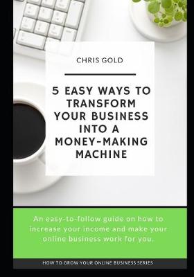 Cover of 5 Easy Ways To Transform Your Business