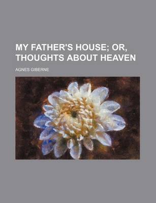 Book cover for My Father's House; Or, Thoughts about Heaven