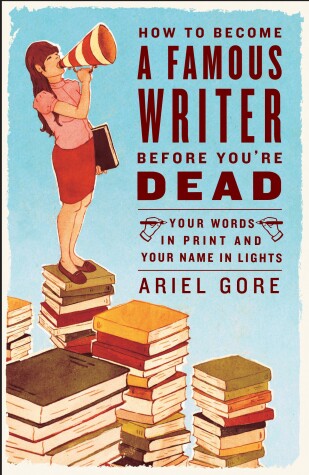 Book cover for How to Become a Famous Writer Before You're Dead