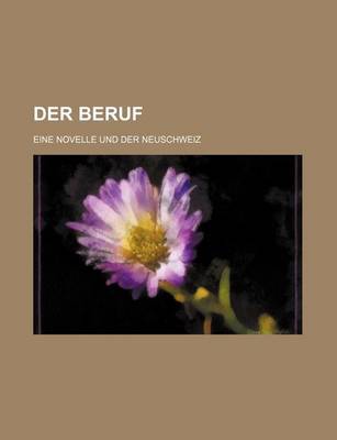 Book cover for Der Beruf; Eine Novelle Und Der Neuschweiz