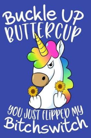 Cover of Buckle Up Buttercup You Just Flipped My Bitchswitch
