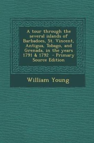 Cover of A Tour Through the Several Islands of Barbadoes, St. Vincent, Antigua, Tobago, and Grenada, in the Years 1791 & 1792