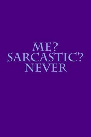 Cover of Me? Sarcastic? Never