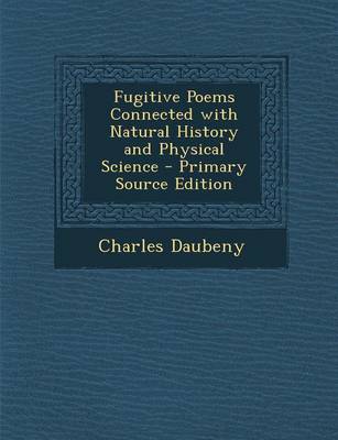 Book cover for Fugitive Poems Connected with Natural History and Physical Science - Primary Source Edition