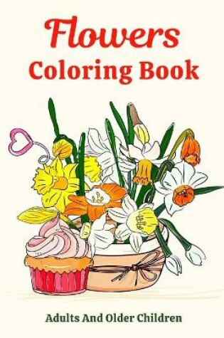 Cover of Flowers Coloring Book Adults And Older Children