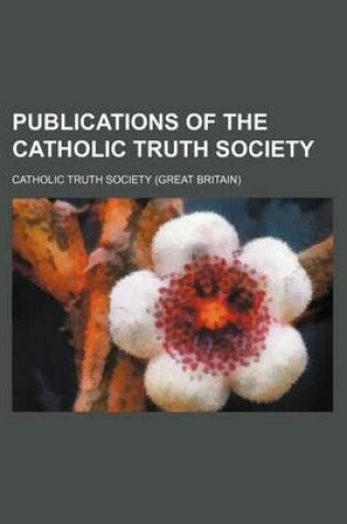 Cover of Publications of the Catholic Truth Society (Volume 7)