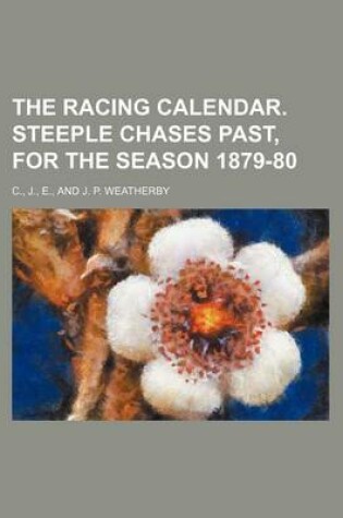 Cover of The Racing Calendar. Steeple Chases Past, for the Season 1879-80