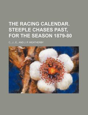 Book cover for The Racing Calendar. Steeple Chases Past, for the Season 1879-80