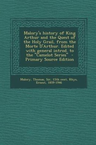 Cover of Malory's History of King Arthur and the Quest of the Holy Grail, from the Morte D'Arthur. Edited with General Introd. to the Camelot Series - Primar