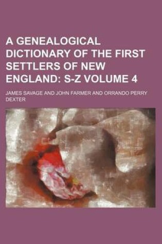 Cover of A Genealogical Dictionary of the First Settlers of New England Volume 4; S-Z