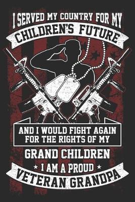 Book cover for I served my country for my children's future and i would fight again for the rights of my grand children i am a proud veteran grandpa