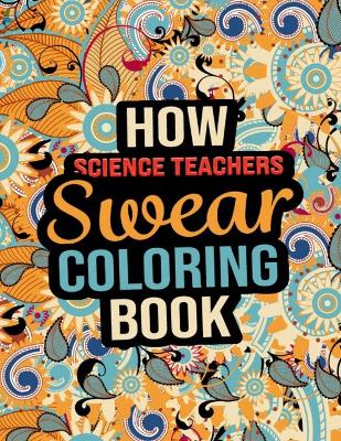 Book cover for How Science Teachers Swear Coloring Book