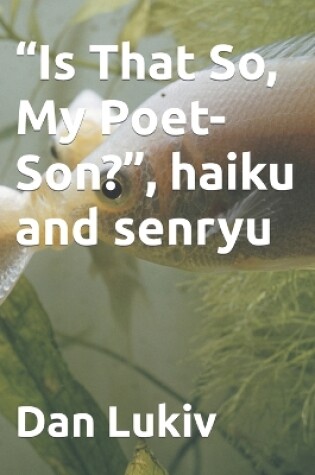 Cover of "Is That So, My Poet-Son?", haiku and senryu