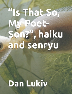 Book cover for "Is That So, My Poet-Son?", haiku and senryu