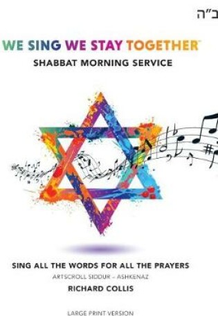 Cover of We Sing We Stay Together: Shabbat Morning Service Prayers (LARGE PRINT)