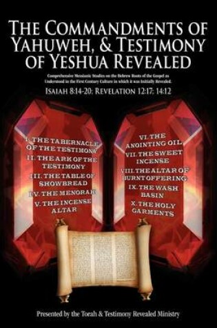 Cover of The Commandments of Yahuweh, and Testimony of Yeshua Revealed