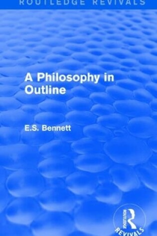 Cover of A Philosophy in Outline (Routledge Revivals)