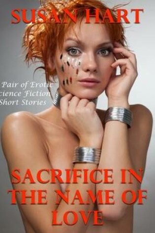 Cover of Sacrifice In the Name of Love: A Pair of Erotic Science Fiction Short Stories