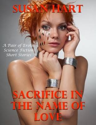 Book cover for Sacrifice In the Name of Love: A Pair of Erotic Science Fiction Short Stories