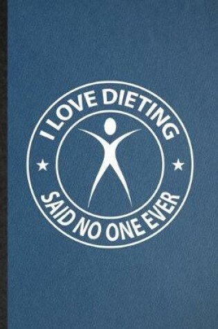 Cover of I Love Dieting Said No One Ever