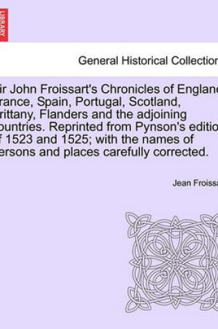 Cover of Sir John Froissart's Chronicles of England, France, Spain, Portugal, Scotland, Brittany, Flanders and the Adjoining Countries. Reprinted from Pynson's Edition of 1523 and 1525; With the Names of Persons and Places Carefully Corrected. Vol. II