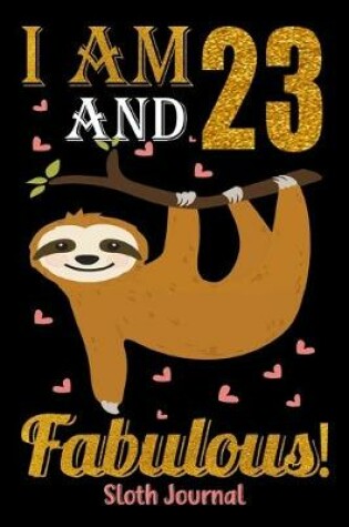 Cover of I Am 23 And Fabulous! Sloth Journal