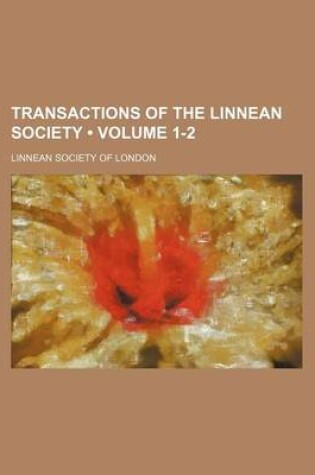 Cover of Transactions of the Linnean Society (Volume 1-2)