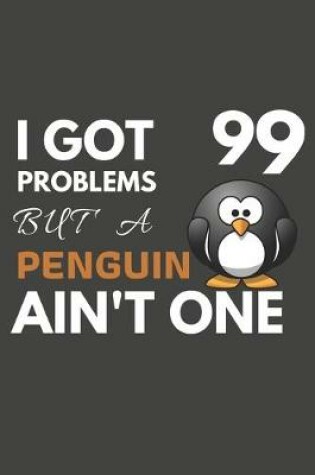 Cover of I Got 99 Problems But A Penguin Ain't One