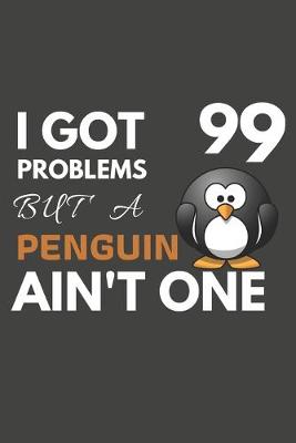 Book cover for I Got 99 Problems But A Penguin Ain't One