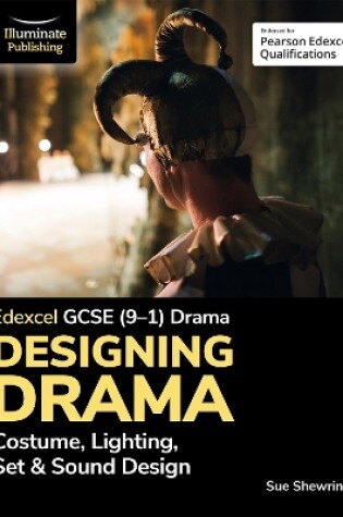 Cover of Edexcel GCSE (9-1) Drama: Designing Drama Costume, Lighting, Set & Sound Design