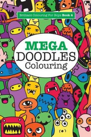 Cover of Mega Doodles Colouring ( Brilliant Colouring for Boys)