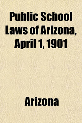 Book cover for Public School Laws of Arizona, April 1, 1901