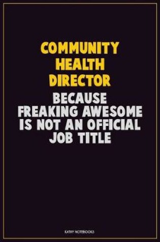 Cover of Community Health Director, Because Freaking Awesome Is Not An Official Job Title