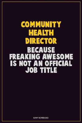 Book cover for Community Health Director, Because Freaking Awesome Is Not An Official Job Title