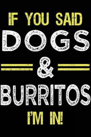 Cover of If You Said Dogs & Burritos I'm In