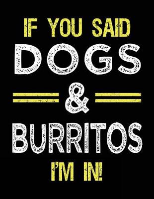 Book cover for If You Said Dogs & Burritos I'm In