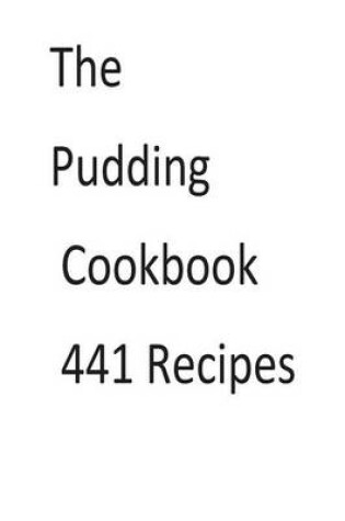 Cover of The Pudding Cookbook 441 Recipes