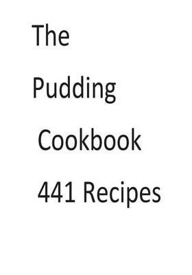 Book cover for The Pudding Cookbook 441 Recipes