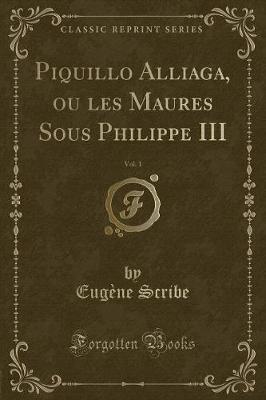 Book cover for Piquillo Alliaga, Ou Les Maures Sous Philippe III, Vol. 1 (Classic Reprint)